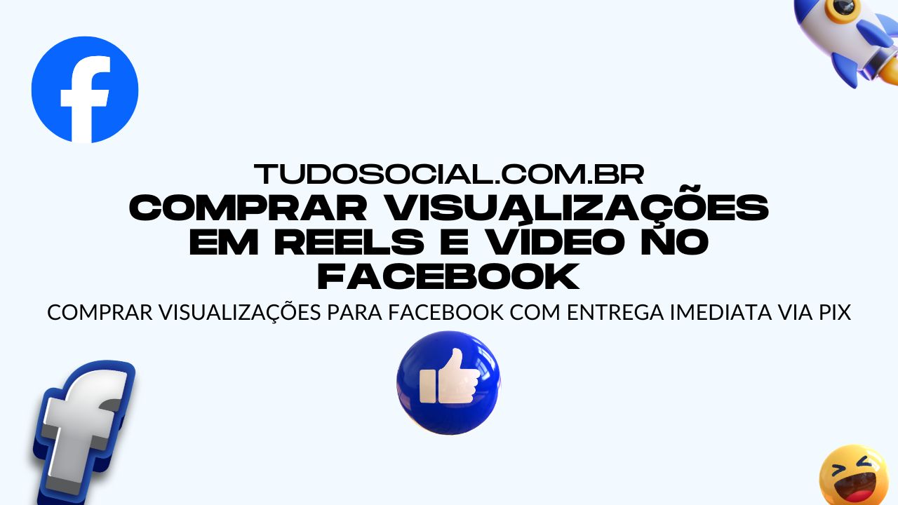 Comprar visualizações Facebook para vídeo e Reels com Pix e entrega imediata